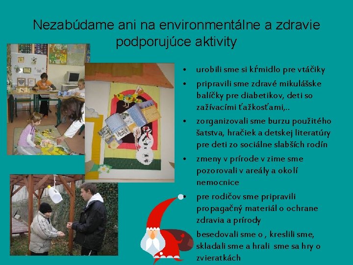 Nezabúdame ani na environmentálne a zdravie podporujúce aktivity • urobili sme si kŕmidlo pre