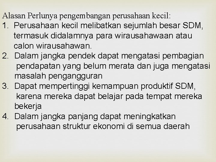 Alasan Perlunya pengembangan perusahaan kecil: 1. Perusahaan kecil melibatkan sejumlah besar SDM, termasuk didalamnya