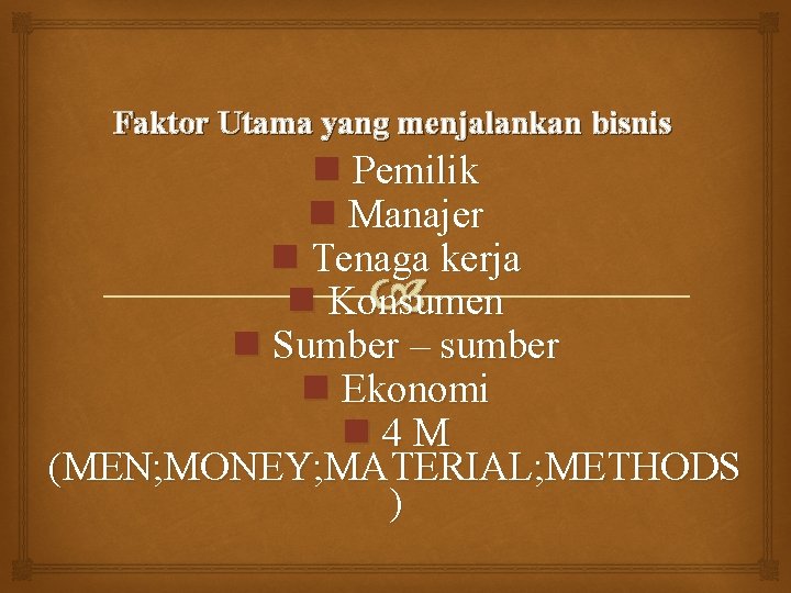 Faktor Utama yang menjalankan bisnis n Pemilik n Manajer n Tenaga kerja n Konsumen