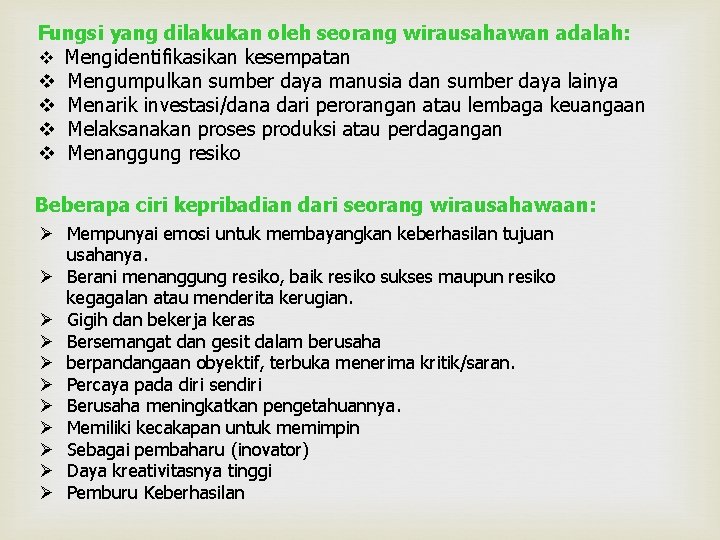 Fungsi yang dilakukan oleh seorang wirausahawan adalah: v Mengidentifikasikan kesempatan v Mengumpulkan sumber daya