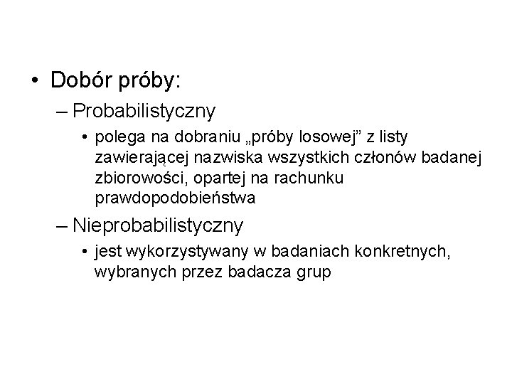  • Dobór próby: – Probabilistyczny • polega na dobraniu „próby losowej” z listy