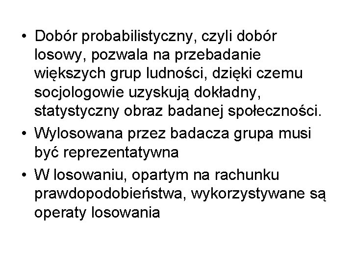  • Dobór probabilistyczny, czyli dobór losowy, pozwala na przebadanie większych grup ludności, dzięki