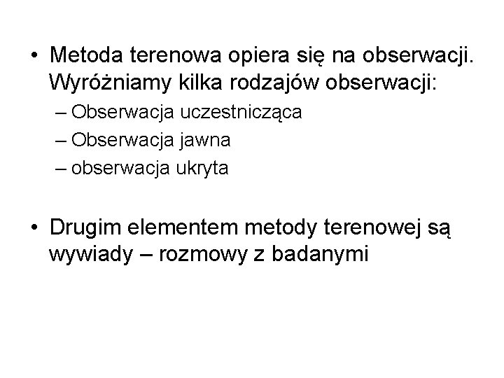  • Metoda terenowa opiera się na obserwacji. Wyróżniamy kilka rodzajów obserwacji: – Obserwacja