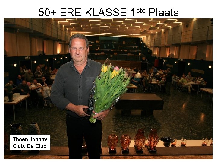 50+ ERE KLASSE 1 ste Plaats Thoen Johnny Club: De Club 