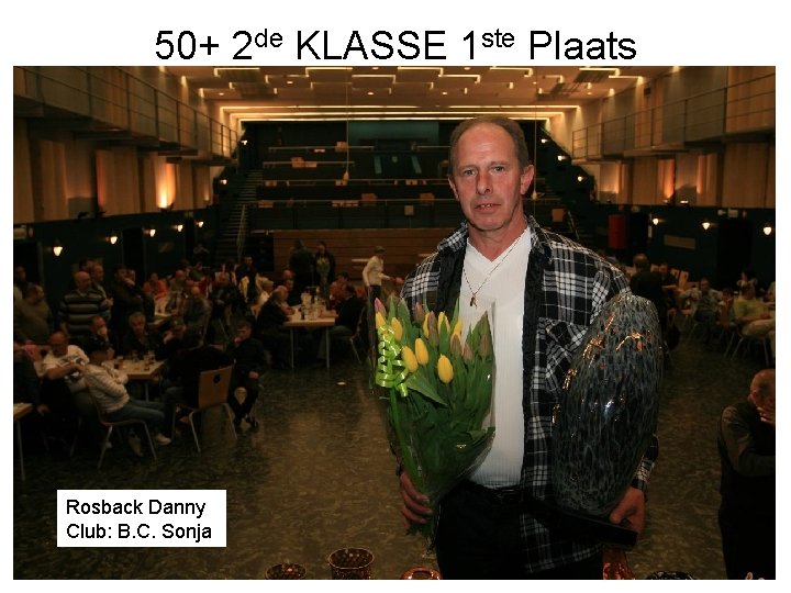 50+ 2 de KLASSE 1 ste Plaats Rosback Danny Club: B. C. Sonja 