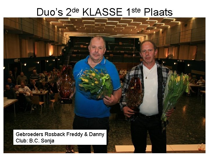 Duo’s 2 de KLASSE 1 ste Plaats Gebroeders Rosback Freddy & Danny Club: B.