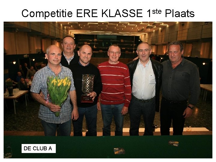 Competitie ERE KLASSE 1 ste Plaats DE CLUB A 