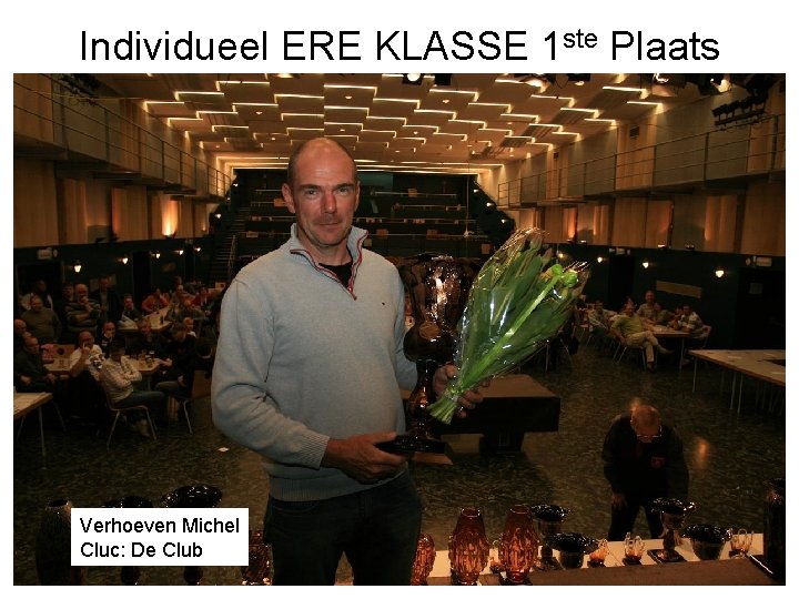 Individueel ERE KLASSE 1 ste Plaats Verhoeven Michel Cluc: De Club 