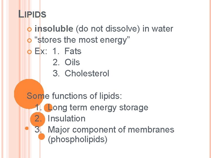 LIPIDS insoluble (do not dissolve) in water “stores the most energy” Ex: 1. Fats