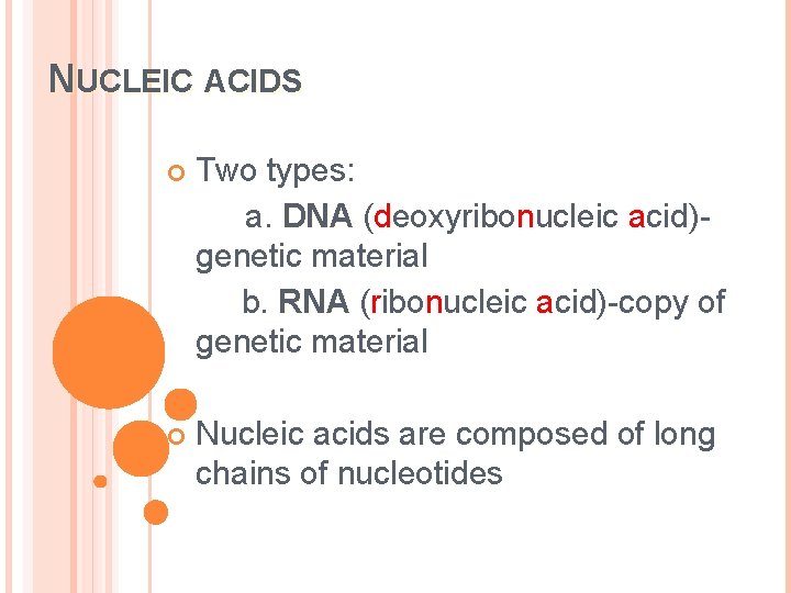 NUCLEIC ACIDS Two types: a. DNA (deoxyribonucleic acid)genetic material b. RNA (ribonucleic acid)-copy of