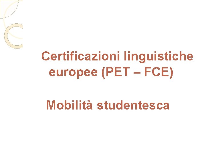  Certificazioni linguistiche europee (PET – FCE) Mobilità studentesca 