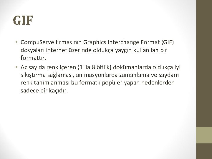 GIF • Compu. Serve firmasının Graphics Interchange Format (GIF) dosyaları internet üzerinde oldukça yaygın