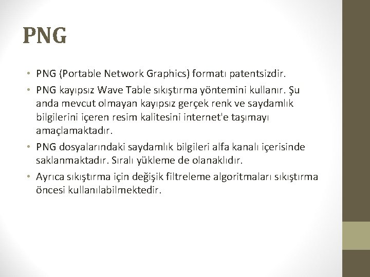 PNG • PNG (Portable Network Graphics) formatı patentsizdir. • PNG kayıpsız Wave Table sıkıştırma