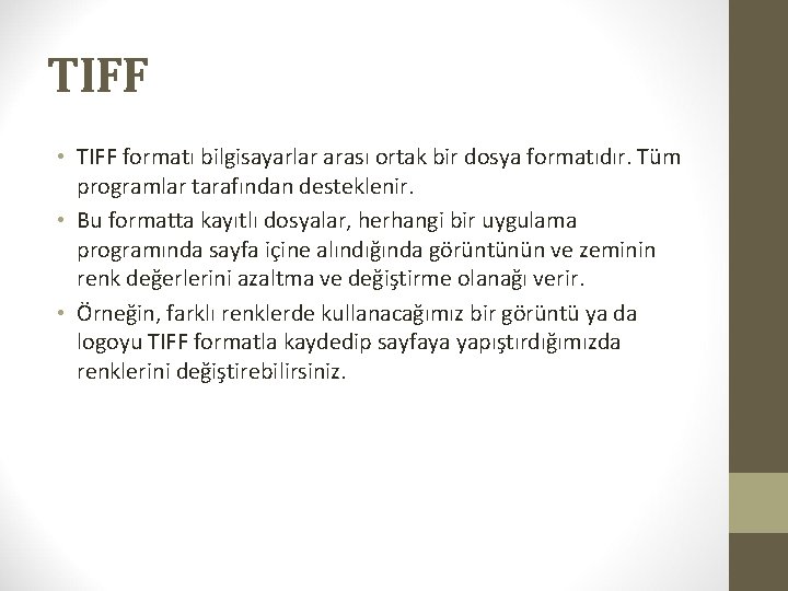 TIFF • TIFF formatı bilgisayarlar arası ortak bir dosya formatıdır. Tüm programlar tarafından desteklenir.