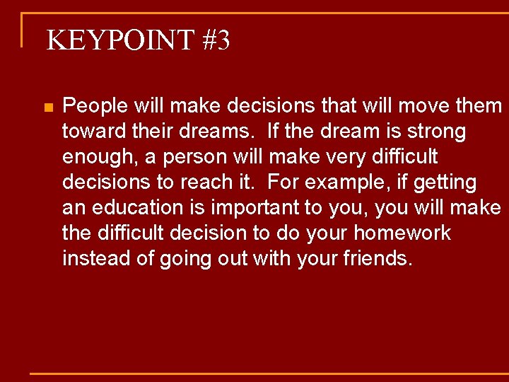 KEYPOINT #3 n People will make decisions that will move them toward their dreams.
