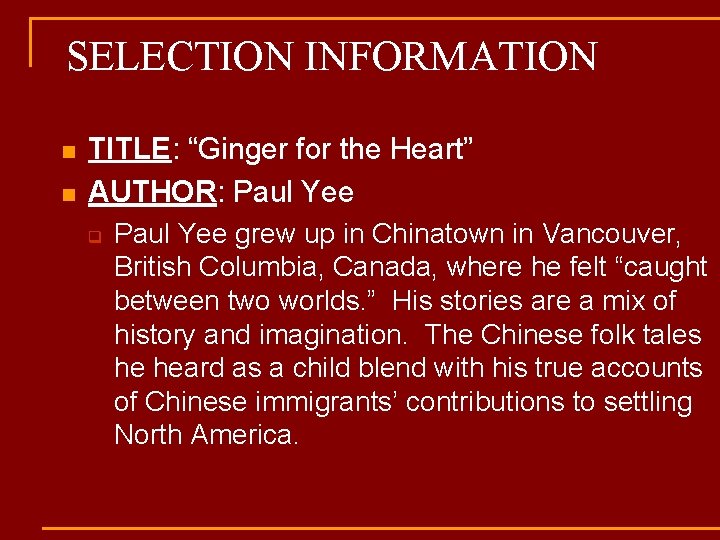 SELECTION INFORMATION n n TITLE: “Ginger for the Heart” AUTHOR: Paul Yee q Paul