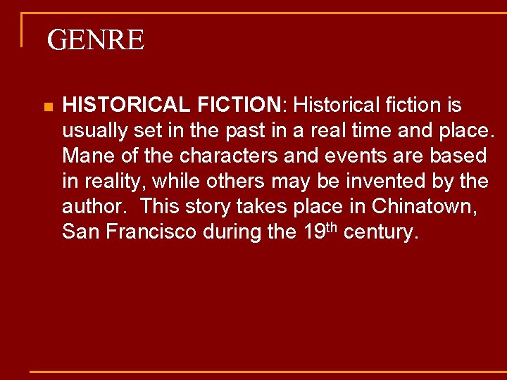 GENRE n HISTORICAL FICTION: Historical fiction is usually set in the past in a