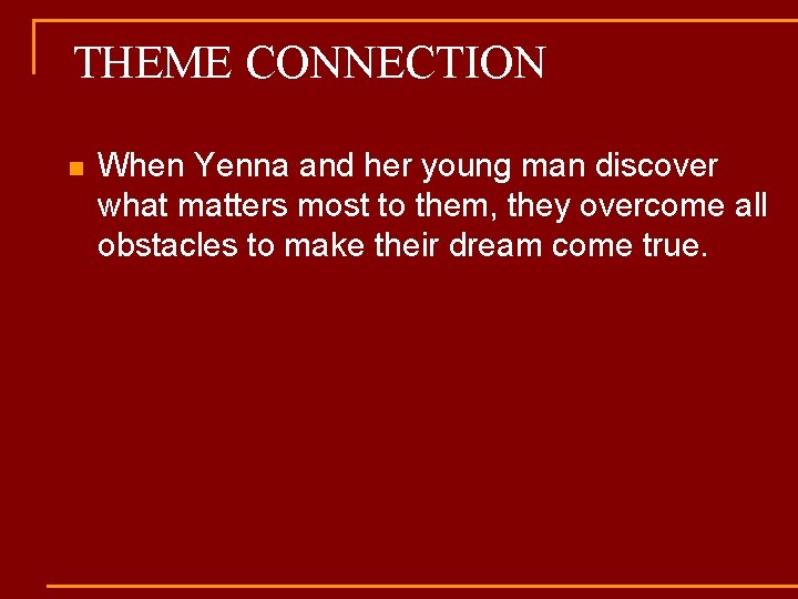 THEME CONNECTION n When Yenna and her young man discover what matters most to