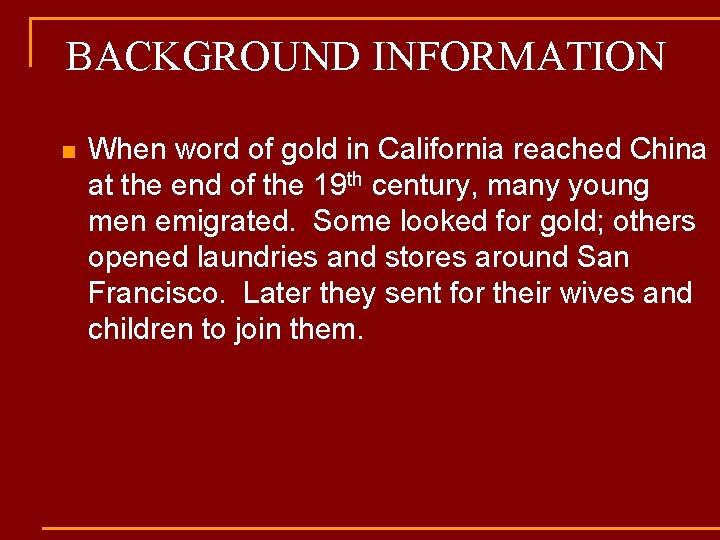 BACKGROUND INFORMATION n When word of gold in California reached China at the end