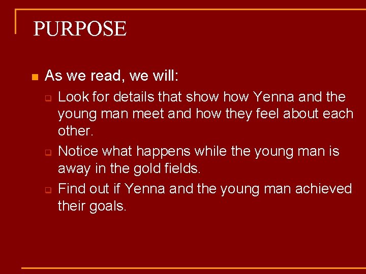 PURPOSE n As we read, we will: q q q Look for details that