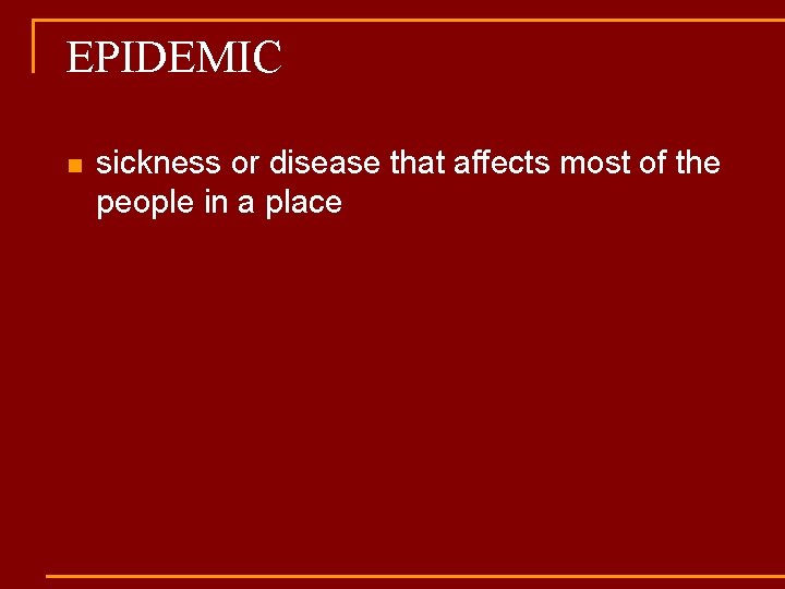 EPIDEMIC n sickness or disease that affects most of the people in a place