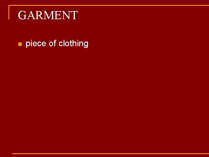 GARMENT n piece of clothing 