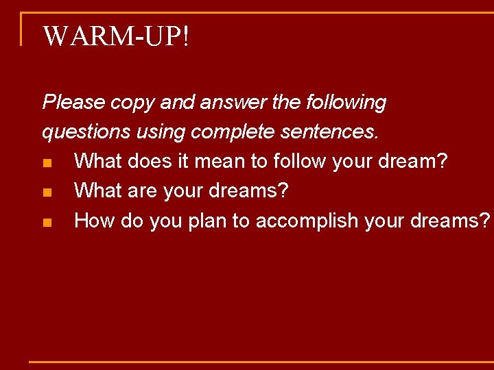 WARM-UP! Please copy and answer the following questions using complete sentences. n What does