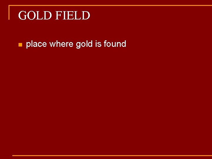 GOLD FIELD n place where gold is found 
