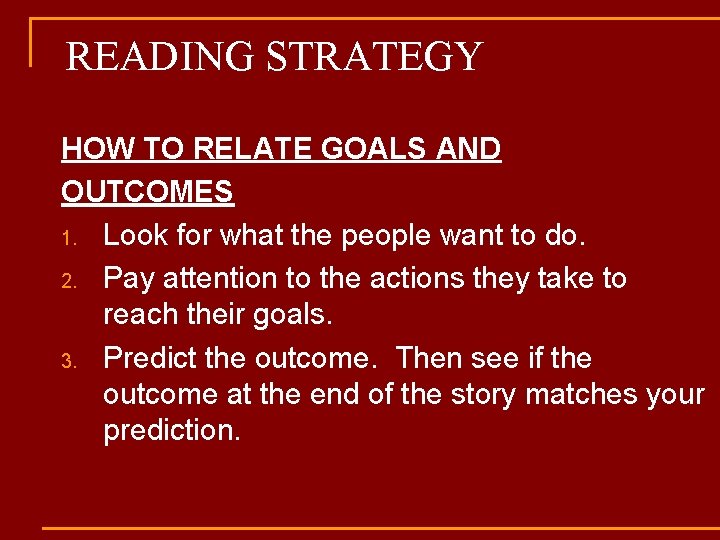 READING STRATEGY HOW TO RELATE GOALS AND OUTCOMES 1. Look for what the people