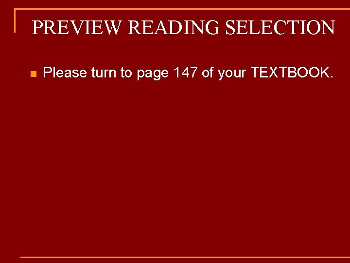 PREVIEW READING SELECTION n Please turn to page 147 of your TEXTBOOK. 