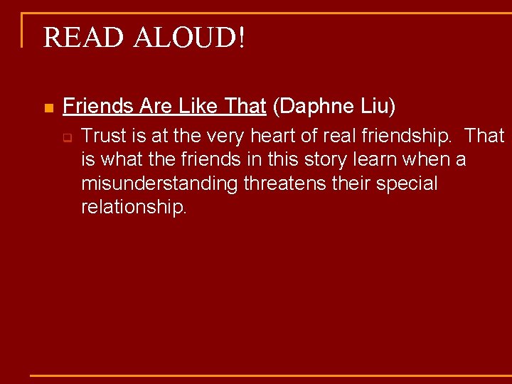 READ ALOUD! n Friends Are Like That (Daphne Liu) q Trust is at the