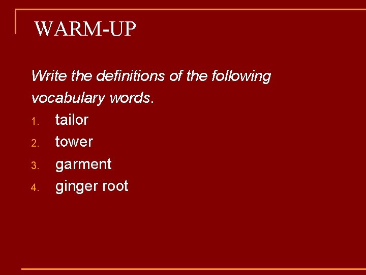 WARM-UP Write the definitions of the following vocabulary words. 1. tailor 2. tower 3.