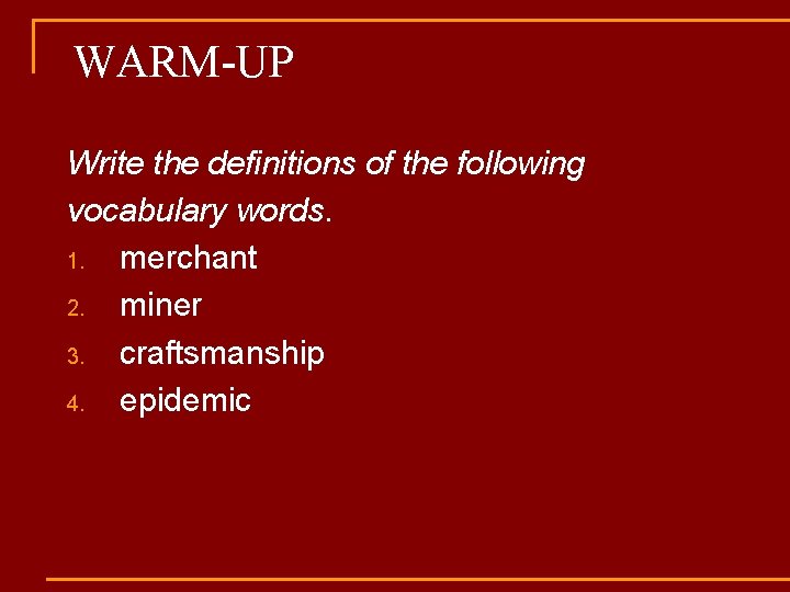 WARM-UP Write the definitions of the following vocabulary words. 1. merchant 2. miner 3.