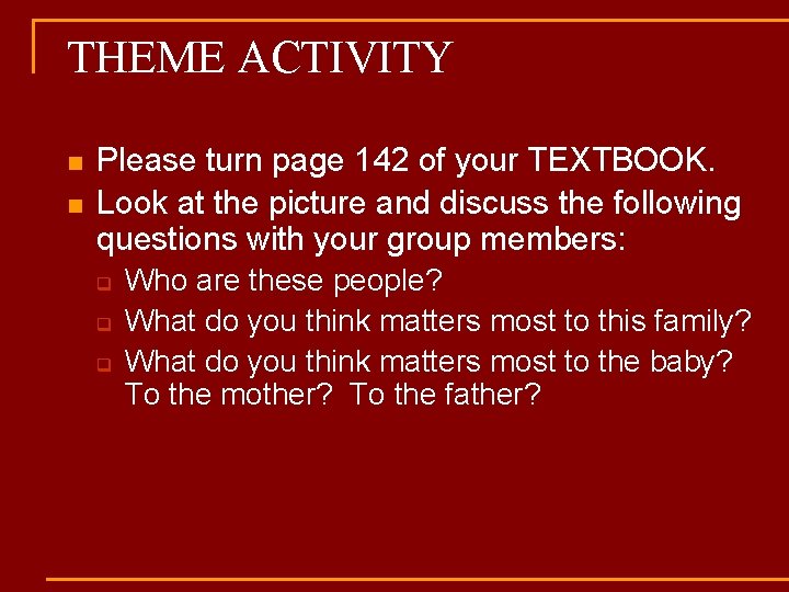 THEME ACTIVITY n n Please turn page 142 of your TEXTBOOK. Look at the