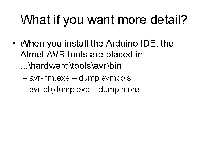 What if you want more detail? • When you install the Arduino IDE, the