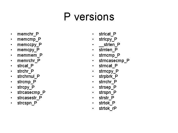 P versions • • • • memchr_P memcmp_P memccpy_P memmem_P memrchr_P strcat_P strchrnul_P strcmp_P