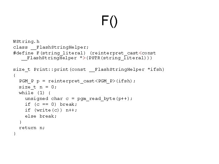 F() WString. h class __Flash. String. Helper; #define F(string_literal) (reinterpret_cast<const __Flash. String. Helper *>(PSTR(string_literal)))