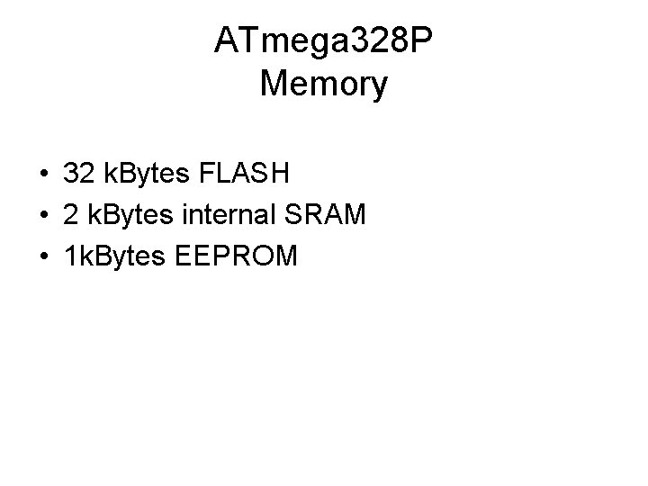 ATmega 328 P Memory • 32 k. Bytes FLASH • 2 k. Bytes internal