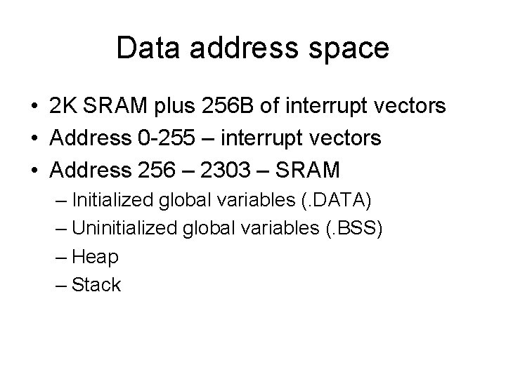 Data address space • 2 K SRAM plus 256 B of interrupt vectors •