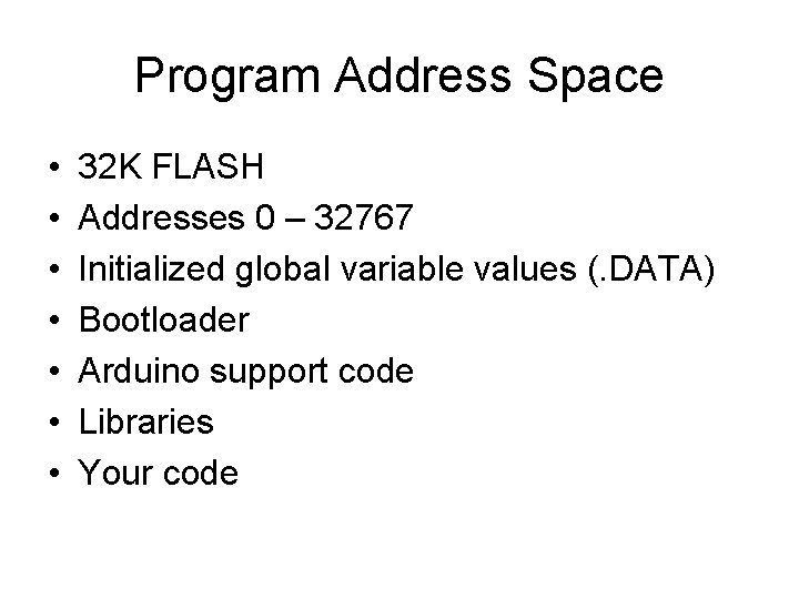 Program Address Space • • 32 K FLASH Addresses 0 – 32767 Initialized global