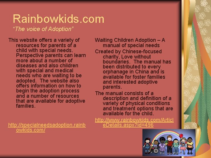 Rainbowkids. com “The voice of Adoption” This website offers a variety of resources for