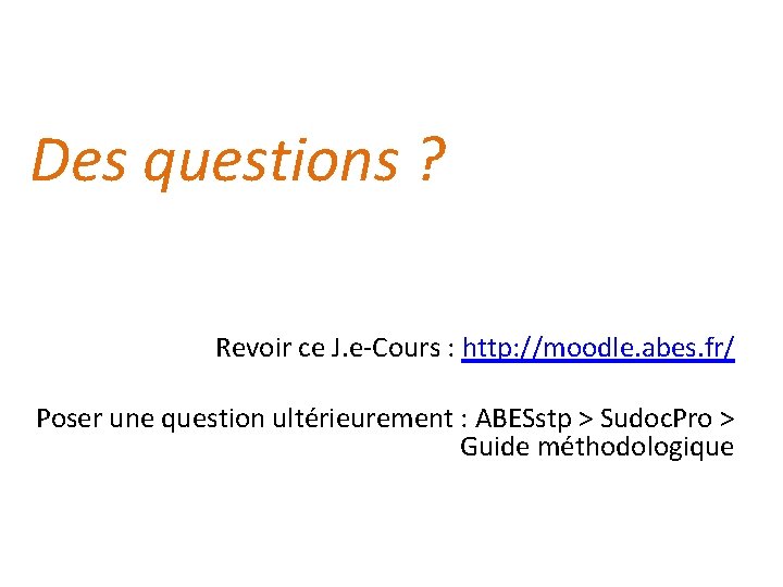 Des questions ? Revoir ce J. e-Cours : http: //moodle. abes. fr/ Poser une