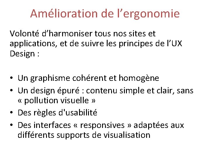 Amélioration de l’ergonomie Volonté d’harmoniser tous nos sites et applications, et de suivre les