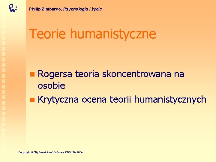 Philip Zimbardo, Psychologia i życie Teorie humanistyczne Rogersa teoria skoncentrowana na osobie n Krytyczna
