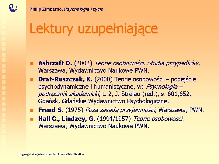 Philip Zimbardo, Psychologia i życie Lektury uzupełniające n n Ashcraft D. (2002) Teorie osobowości.