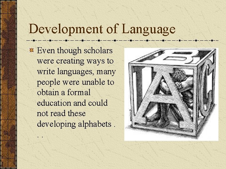 Development of Language Even though scholars were creating ways to write languages, many people