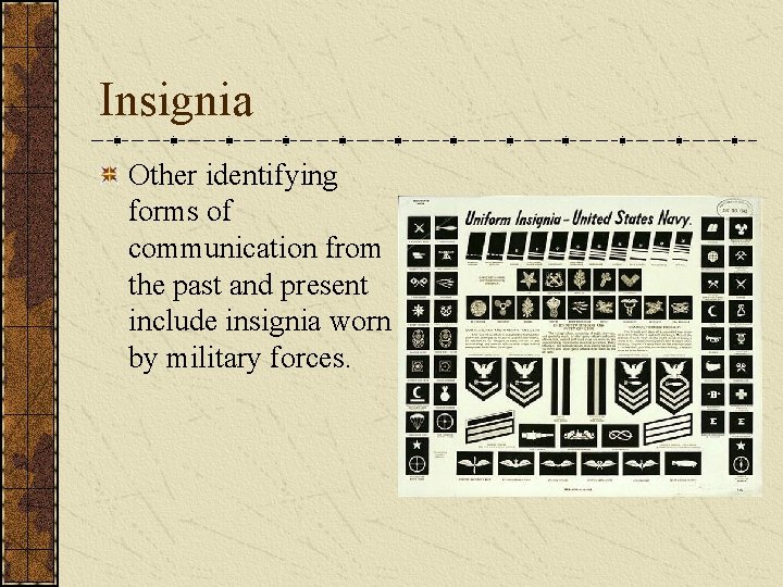 Insignia Other identifying forms of communication from the past and present include insignia worn