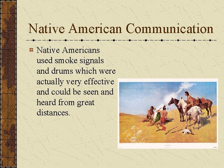 Native American Communication Native Americans used smoke signals and drums which were actually very