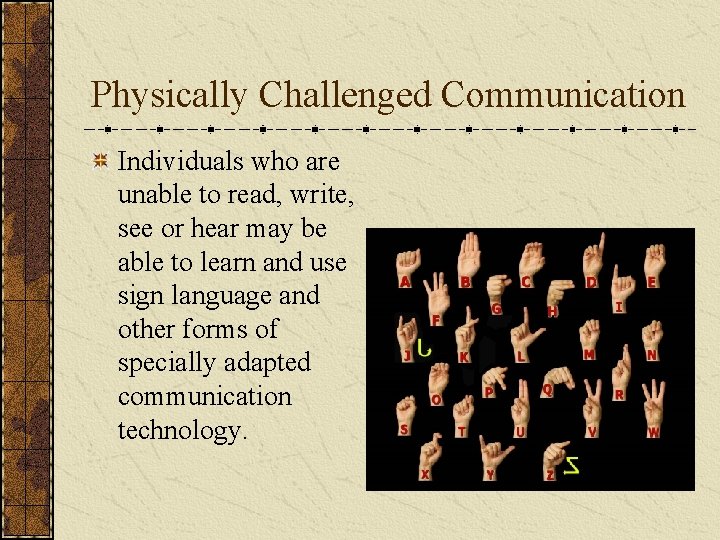 Physically Challenged Communication Individuals who are unable to read, write, see or hear may