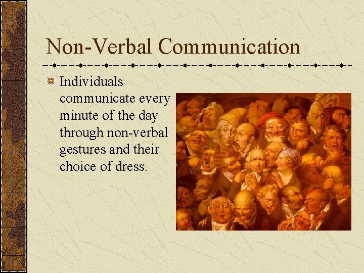 Non-Verbal Communication Individuals communicate every minute of the day through non-verbal gestures and their